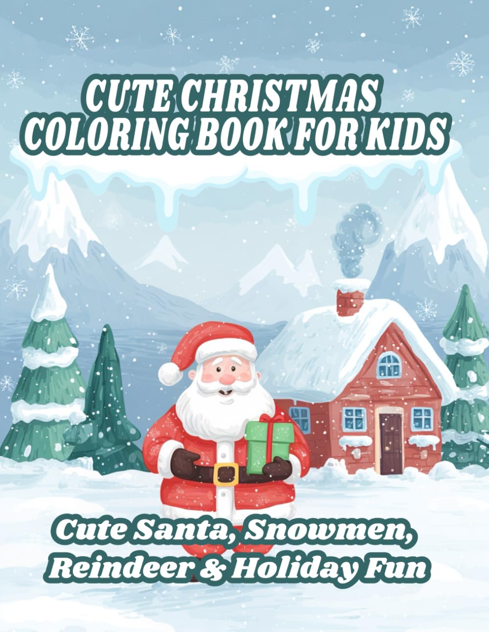 cute christmas coloring book for kids: cute santa, snowmen, reindeer & holiday fun cute christmas coloring book for kids: cute santa, snowmen, reindeer & holiday fun